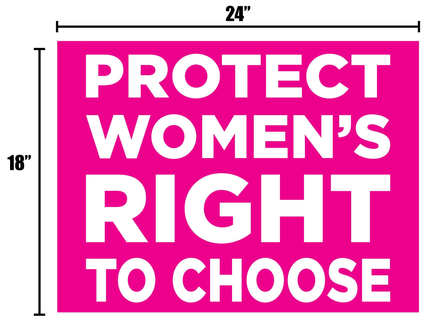 Protect Women's Right to Choose - 24x18 Double Sided, Metal H-Stake Included