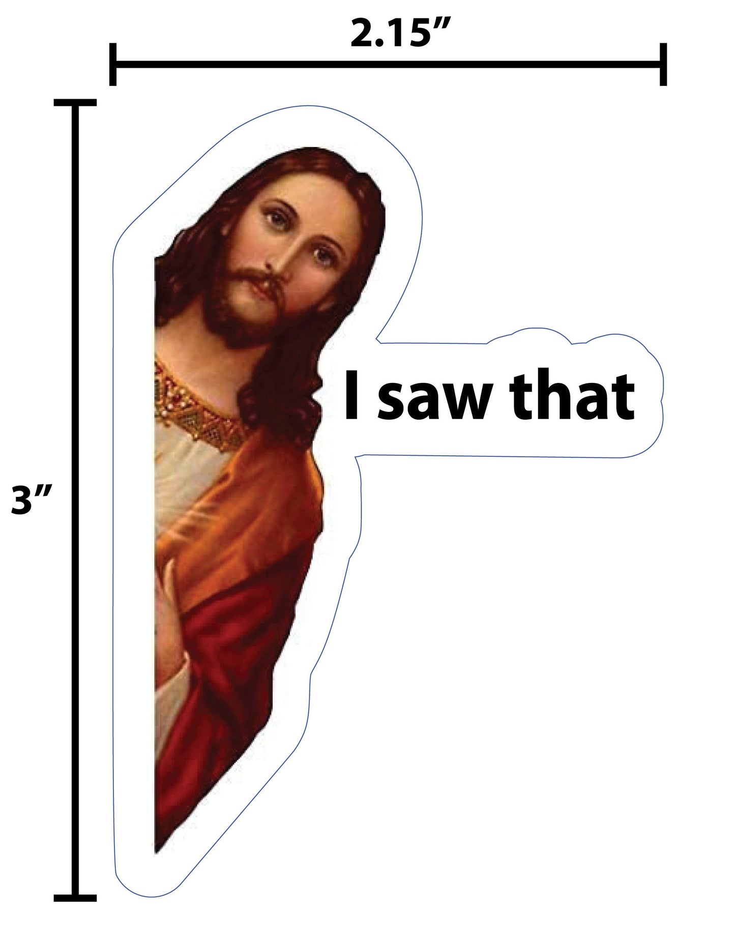 Jesus I Saw That Sticker - Waterproof and Scratch Resistant - Funny Meme Decals for Laptops & Water Bottles