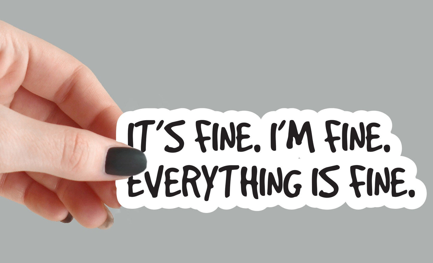 It's Fine, I'm Fine - Funny Sarcastic Sticker for Laptops & Bottles