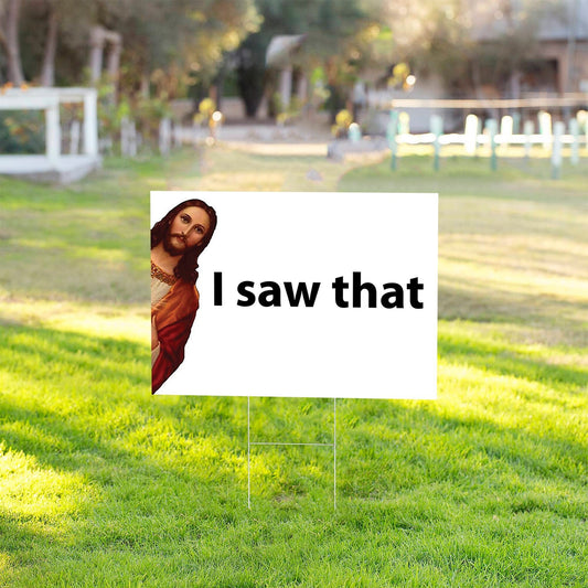 Jesus I Saw That 24x18 YARD SIGN - Printed 2-Sided, Metal H-Stake Included