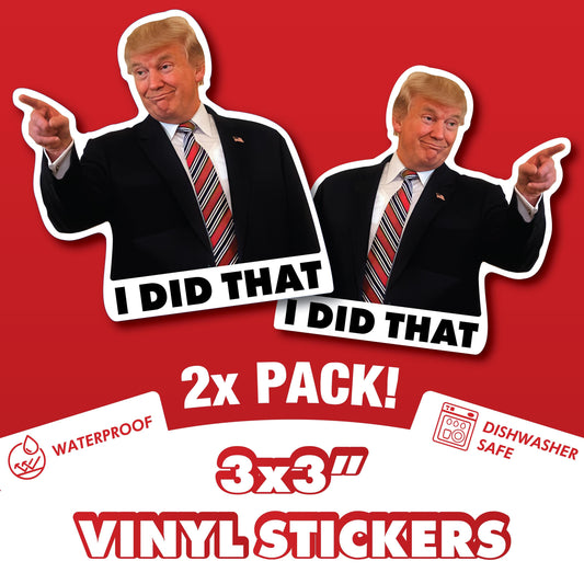 Trump I Did That Sticker - Waterproof and Scratch Resistant - Funny Meme Decals for Laptops & Water Bottles
